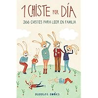 1 Chiste por día - 366 chistes para leer en familia: Chistes infantiles de humor apto para niños y niñas. Divertidos y fáciles de entender para echar ... sonrisa es un día perdido) (Spanish Edition)