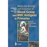 Molecular Biology and Evolution of Blood Group and MHC Antigens in Primates: Primate Blood Group and MHC Antigens Molecular Biology and Evolution of Blood Group and MHC Antigens in Primates: Primate Blood Group and MHC Antigens Hardcover Paperback