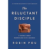 The Reluctant Disciple: A Parable about Reconciling Faith and Business The Reluctant Disciple: A Parable about Reconciling Faith and Business Hardcover Kindle