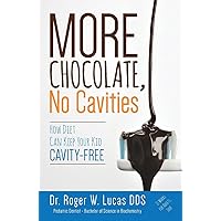 More Chocolate, No Cavities: How Diet Can Keep Your Kid Cavity-Free More Chocolate, No Cavities: How Diet Can Keep Your Kid Cavity-Free Paperback Kindle