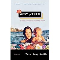 West of Then: A Mother, a Daughter, and a Journey Past Paradise