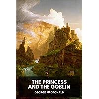 The Princess and the Goblin [Annotated] The Princess and the Goblin [Annotated] Kindle Hardcover Paperback