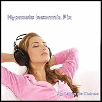 Hypnosis Insomnia Fix: Get to Sleep and Stay Asleep
