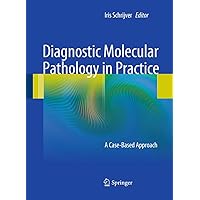 Diagnostic Molecular Pathology in Practice: A Case-Based Approach Diagnostic Molecular Pathology in Practice: A Case-Based Approach Kindle Paperback