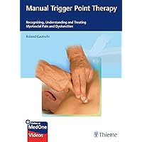 Manual Trigger Point Therapy: Recognizing, Understanding, and Treating Myofascial Pain and Dysfunction Manual Trigger Point Therapy: Recognizing, Understanding, and Treating Myofascial Pain and Dysfunction Hardcover