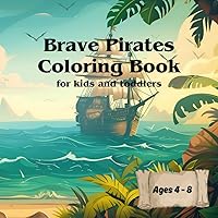 Brave Pirates Coloring Book for Kids Ages 4 - 8: Great Activity Book with 26 Coloring Pages for Toddlers & Kids to Color (World of Great Adventures)