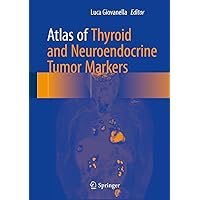 Atlas of Thyroid and Neuroendocrine Tumor Markers Atlas of Thyroid and Neuroendocrine Tumor Markers Kindle Hardcover