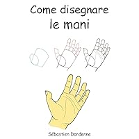 Come disegnare le mani. (Italian Edition)