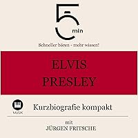 Elvis Presley - Kurzbiografie kompakt: 5 Minuten - Schneller hören - mehr wissen! Elvis Presley - Kurzbiografie kompakt: 5 Minuten - Schneller hören - mehr wissen! Audible Audiobook