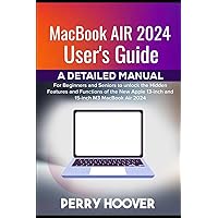 MacBook Air 2024 User's Guide: A Detailed Manual for Beginners and Seniors to unlock the Hidden Features and Functions of the New Apple 13-inch and 15-inch M3 MacBook Air 2024 MacBook Air 2024 User's Guide: A Detailed Manual for Beginners and Seniors to unlock the Hidden Features and Functions of the New Apple 13-inch and 15-inch M3 MacBook Air 2024 Hardcover Kindle Paperback