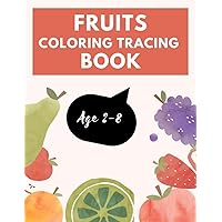 Fruits Coloring Tracing Book for Kids: Fun Easy Fruits Coloring Book with Words Tracing for Girls and Boys Ages 2-8, Children, Preschools, Early Learning Educational Activity Books