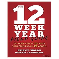 The 12 Week Year Field Guide: Get More Done In 12 Weeks Than Others Do In 12 Months The 12 Week Year Field Guide: Get More Done In 12 Weeks Than Others Do In 12 Months Paperback Kindle
