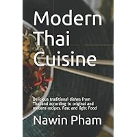 Modern Thai Cuisine: Delicious traditional dishes from Thailand according to original and modern recipes. Fast and light Food