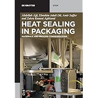 Heat Sealing in Packaging: Materials and Process Considerations (De Gruyter STEM) Heat Sealing in Packaging: Materials and Process Considerations (De Gruyter STEM) Perfect Paperback Kindle