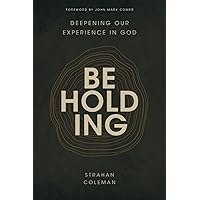 Beholding: Deepening Our Experience in God Beholding: Deepening Our Experience in God Paperback Audible Audiobook Kindle