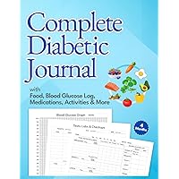 Complete Diabetic Journal with Food, Blood Glucose Log, Medications, Activities & More: Daily Blood Sugar and Nutrition Tracker + Insulin, Blood Pressure, Exercise; 8,5x11