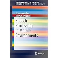 Speech Processing in Mobile Environments (SpringerBriefs in Speech Technology) Speech Processing in Mobile Environments (SpringerBriefs in Speech Technology) Paperback Kindle