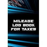 Mileage Log Book For Taxes: A Vehicle Mileage Log for Business Auto Driving Record Books for Taxes Vehicle Expense with Cars Featuring Mileage Tracker