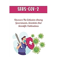 SARS-CoV-2: Uncovers The Collusion Among Governments, Scientists And Scientific Publications