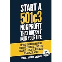Start A 501c3 Nonprofit That Doesn’t Ruin Your Life: How to Legally Structure Your Nonprofit to Avoid I.R.S. Trouble, Lawsuits, Financial Scandals & More! (Nonprofit Law) Start A 501c3 Nonprofit That Doesn’t Ruin Your Life: How to Legally Structure Your Nonprofit to Avoid I.R.S. Trouble, Lawsuits, Financial Scandals & More! (Nonprofit Law) Paperback Audible Audiobook Kindle