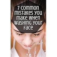 7 Common Mistakes You Make When Washing Your Face