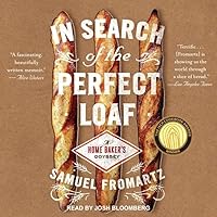 In Search of the Perfect Loaf: A Home Bakers Odyssey In Search of the Perfect Loaf: A Home Bakers Odyssey Audible Audiobook Hardcover Kindle Paperback Audio CD