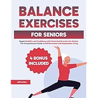 Balance Exercises for Seniors: Regain Stability and Confidence with Illustrated Exercises for Seniors | The Comprehensive Guide to Fall Prevention and Independent Living
