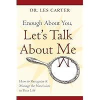 Enough About You, Let's Talk About Me: How to Recognize and Manage the Narcissists in Your Life Enough About You, Let's Talk About Me: How to Recognize and Manage the Narcissists in Your Life Paperback Kindle Audible Audiobook Hardcover Audio CD
