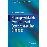 Neuropsychiatric Symptoms of Cerebrovascular Diseases (Neuropsychiatric Symptoms of Neurological Disease) Neuropsychiatric Symptoms of Cerebrovascular Diseases (Neuropsychiatric Symptoms of Neurological Disease) Hardcover Kindle Paperback
