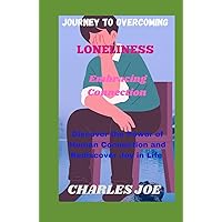 Journey to Overcoming Loneliness: Embracing Connection: Discover the Power of Human Connection and Rediscover Joy in Life Journey to Overcoming Loneliness: Embracing Connection: Discover the Power of Human Connection and Rediscover Joy in Life Hardcover Paperback