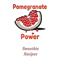 Pomegranate Power Smoothie Recipes: Fruit and Smoothie Recipes Lined Lournal