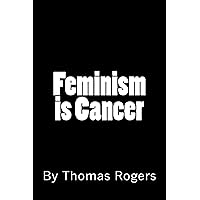 Feminism is Cancer Feminism is Cancer Kindle Paperback