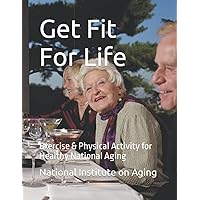 Get Fit For Life: Exercise & Physical Activity for Healthy National Aging Get Fit For Life: Exercise & Physical Activity for Healthy National Aging Paperback Audible Audiobook Kindle