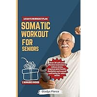Somatic Workout for seniors: Over 30 safe and effective exercises to relieve stress, Improve joint health, flexibility and overall well being for older adults (The Somatic Edge) Somatic Workout for seniors: Over 30 safe and effective exercises to relieve stress, Improve joint health, flexibility and overall well being for older adults (The Somatic Edge) Paperback Kindle
