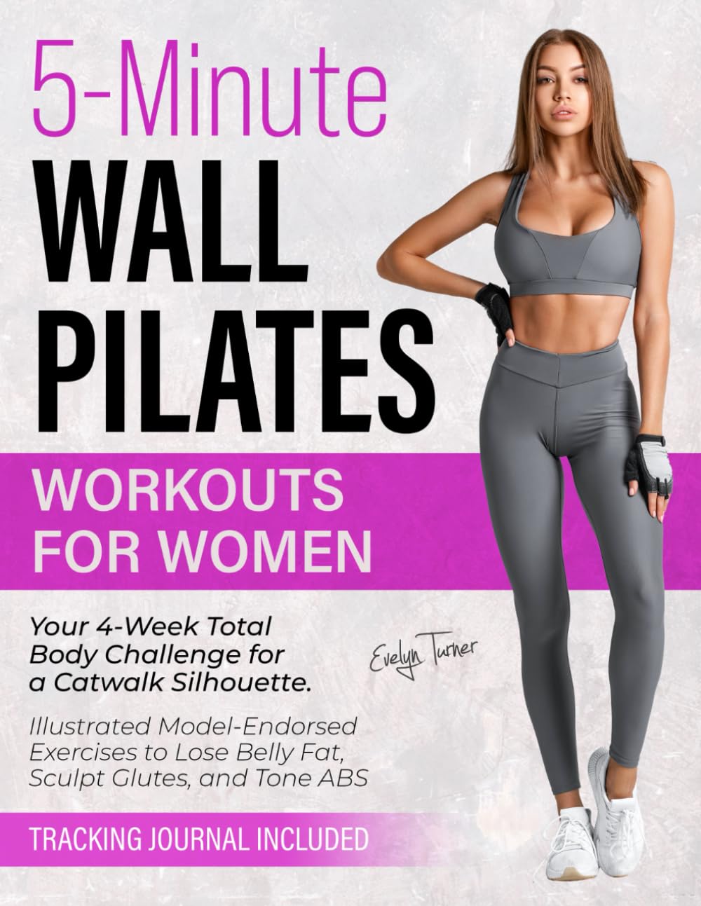 5-Minute Wall Pilates Workouts for Women: Your 4-Week Total Body Challenge for a Catwalk Silhouette. Illustrated Model-Endorsed Exercises to Lose Belly Fat, Sculpt Glutes, and Tone ABS