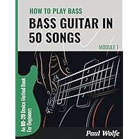 How To Play Bass Guitar In 50 Songs Module 1: An 80-20 Device Method Book For Beginners (How To Play Bass In 50 Songs - From Beginner To Intermediate) How To Play Bass Guitar In 50 Songs Module 1: An 80-20 Device Method Book For Beginners (How To Play Bass In 50 Songs - From Beginner To Intermediate) Paperback