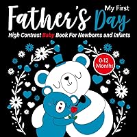 My First Fathers Day, High Contrast Baby Book For Newborns 0-12 Months (Perfect Gift For Dad): Cute Black and White Journal Father's Day for Infants.