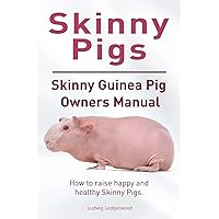 Skinny Pig. Skinny Guinea Pigs Owners Manual. How to raise happy and healthy Skinny Pigs. Skinny Pig. Skinny Guinea Pigs Owners Manual. How to raise happy and healthy Skinny Pigs. Paperback Kindle
