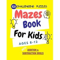 Mazes Book For Kids Ages 8-12: 100 Fun And Challenging Mazes Activity Puzzle Book For Kids