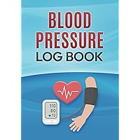 Blood Pressure Log Book: Simple Log Sheets For Daily Tracking Of Blood Pressure | Monitor Your Blood Pressure And Heart Rate At Home |Records Cover 2-Year Period