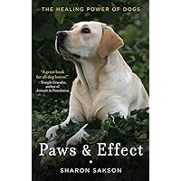 Paws & Effect: The Healing Power of Dogs Paws & Effect: The Healing Power of Dogs Paperback Kindle Hardcover