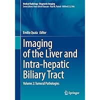Imaging of the Liver and Intra-hepatic Biliary Tract: Volume 2: Tumoral Pathologies (Medical Radiology) Imaging of the Liver and Intra-hepatic Biliary Tract: Volume 2: Tumoral Pathologies (Medical Radiology) Hardcover Kindle Paperback