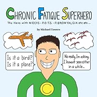 Chronic Fatigue Superhero: The Hero with ME/CFS - POTS - Fibromyalgia etc etc... Chronic Fatigue Superhero: The Hero with ME/CFS - POTS - Fibromyalgia etc etc... Paperback Kindle