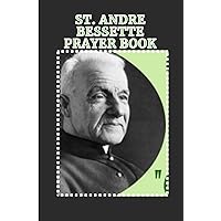 ST ANDRE BESSETTE NOVENA: st. andre bessette prayer book (Powerful Catholic novena prayers)