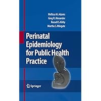 Perinatal Epidemiology for Public Health Practice Perinatal Epidemiology for Public Health Practice Hardcover