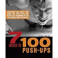 7 Weeks to 100 Push-Ups: Strengthen and Sculpt Your Arms, Abs, Chest, Back and Glutes by Training to do 100 Consecutive Push-Ups 7 Weeks to 100 Push-Ups: Strengthen and Sculpt Your Arms, Abs, Chest, Back and Glutes by Training to do 100 Consecutive Push-Ups Paperback