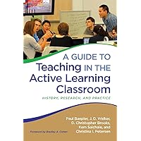 A Guide to Teaching in the Active Learning Classroom A Guide to Teaching in the Active Learning Classroom Paperback Kindle Hardcover