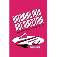 Breaking Into Art Direction: How To Build Your Portfolio and Land a Job In Advertising Breaking Into Art Direction: How To Build Your Portfolio and Land a Job In Advertising Paperback Hardcover