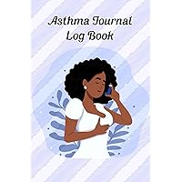 Asthma Journal Log Book: Asthma management planner For Adults and Kids to keep Track, Record and manage Asthma
