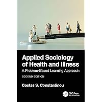 Applied Sociology of Health and Illness: A Problem-Based Learning Approach Applied Sociology of Health and Illness: A Problem-Based Learning Approach Kindle Hardcover Paperback
